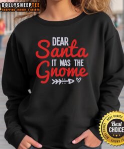 Funny 'Dear Santa, It Was the Gnome' sweatshirt featuring a whimsical design for holiday cheer.