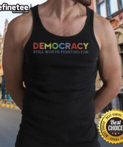 Nice Democracy Still Worth Fighting For Tank Top featuring a bold graphic design promoting civic engagement and activism.