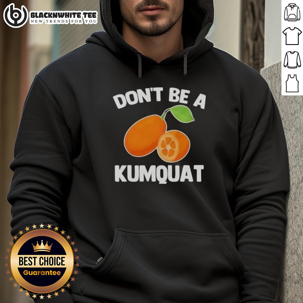 Nice Don'T Be A Kumquat Hoodie Stylish Nice Don't Be A Kumquat Hoodie featuring vibrant colors and a playful design, perfect for casual wear.