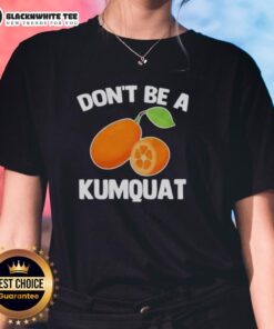 Nice Don't Be A Kumquat Ladies Tee featuring a playful design, perfect for casual wear and expressing fun personality.