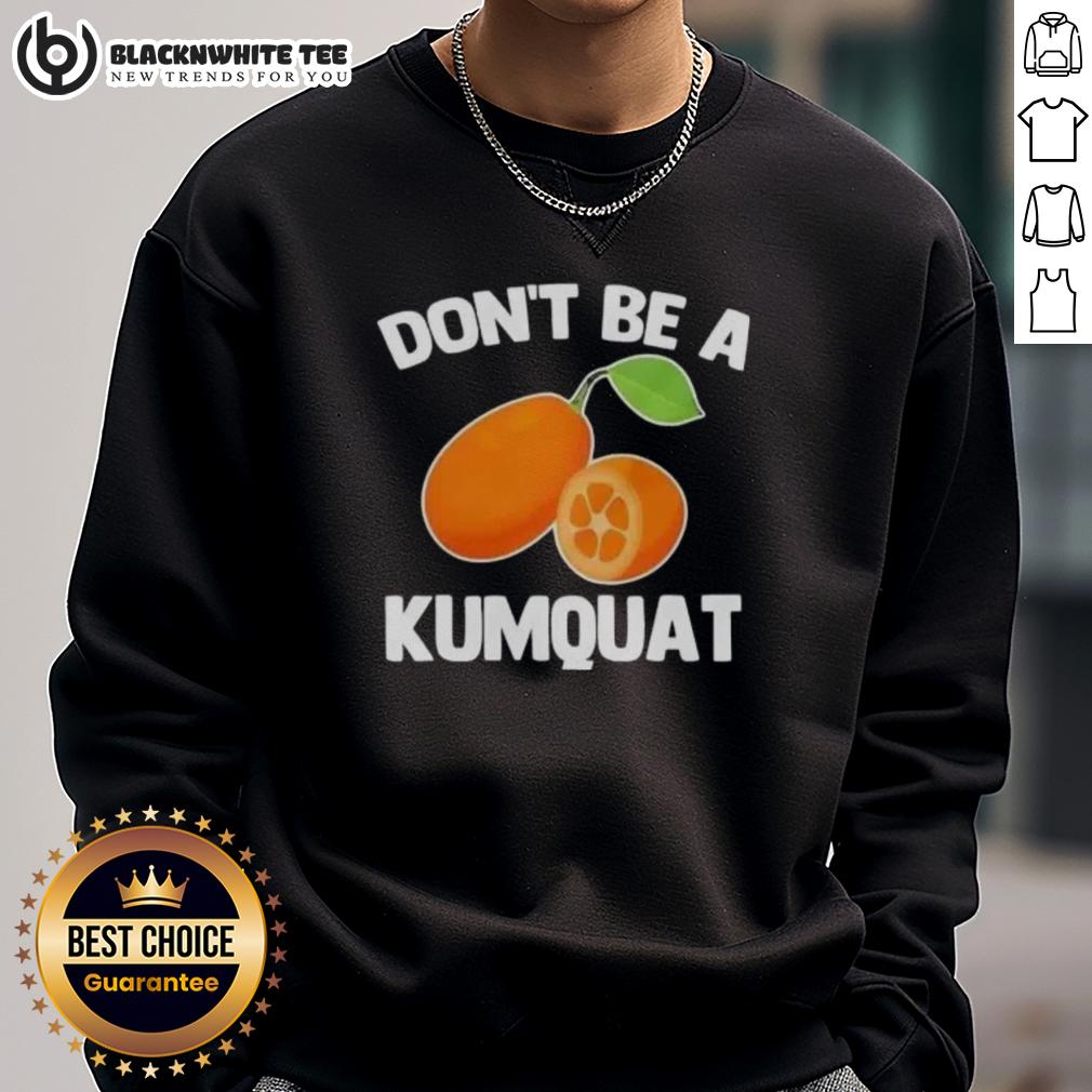 Nice Don'T Be A Kumquat Sweatshirt Cozy 'Nice Dont Be A Kumquat' sweatshirt featuring playful typography on a vibrant background, perfect for casual wear.
