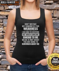 Nice Don't Mistake My Kindness for Weakness Tank Top featuring bold typography on a stylish black background.