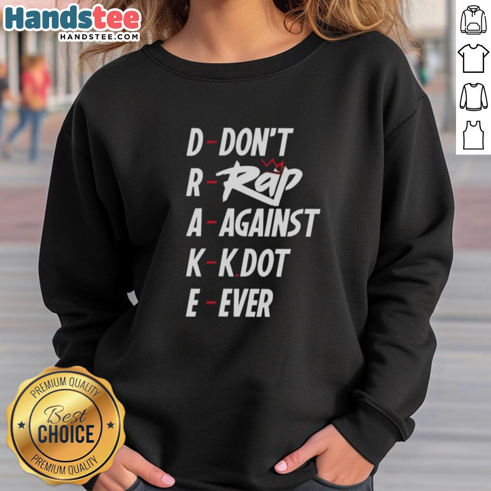 nice-drake-dont-rap-against-kdot-ever-sweatshirt Nice Drake Don't Rap Against KDot Ever Sweatshirt featuring bold graphics and a stylish design for hip-hop fans.