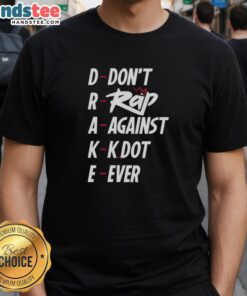 Nice Drake Don't Rap Against Kdot Ever T-Shirt featuring bold graphics of Drake and Kendrick Lamar, perfect for hip-hop fans.