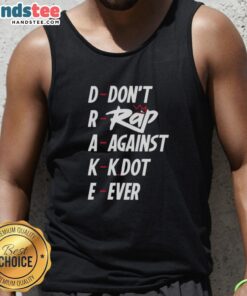 Nice Drake Don't Rap Against KDot Ever Tank Top featuring bold text design for hip-hop fans and streetwear enthusiasts.