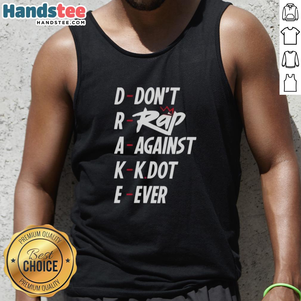 nice-drake-dont-rap-against-kdot-ever-tank-top Nice Drake Don't Rap Against KDot Ever Tank Top featuring bold text design for hip-hop fans and streetwear enthusiasts.