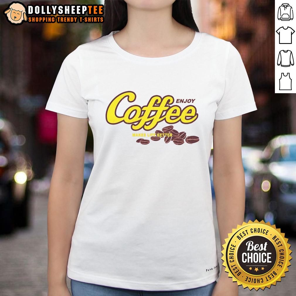 Nice Enjoy Coffee Make Life Better Ladies Tee Stylish ladies tee with 'Nice Enjoy Coffee Make Life Better' print, perfect for coffee lovers and casual wear.