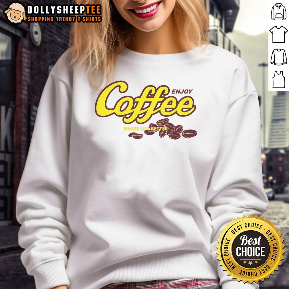 Nice Enjoy Coffee Make Life Better Sweatshirt Cozy sweatshirt with 'Nice Enjoy Coffee Make Life Better' text, perfect for coffee lovers and casual wear enthusiasts.