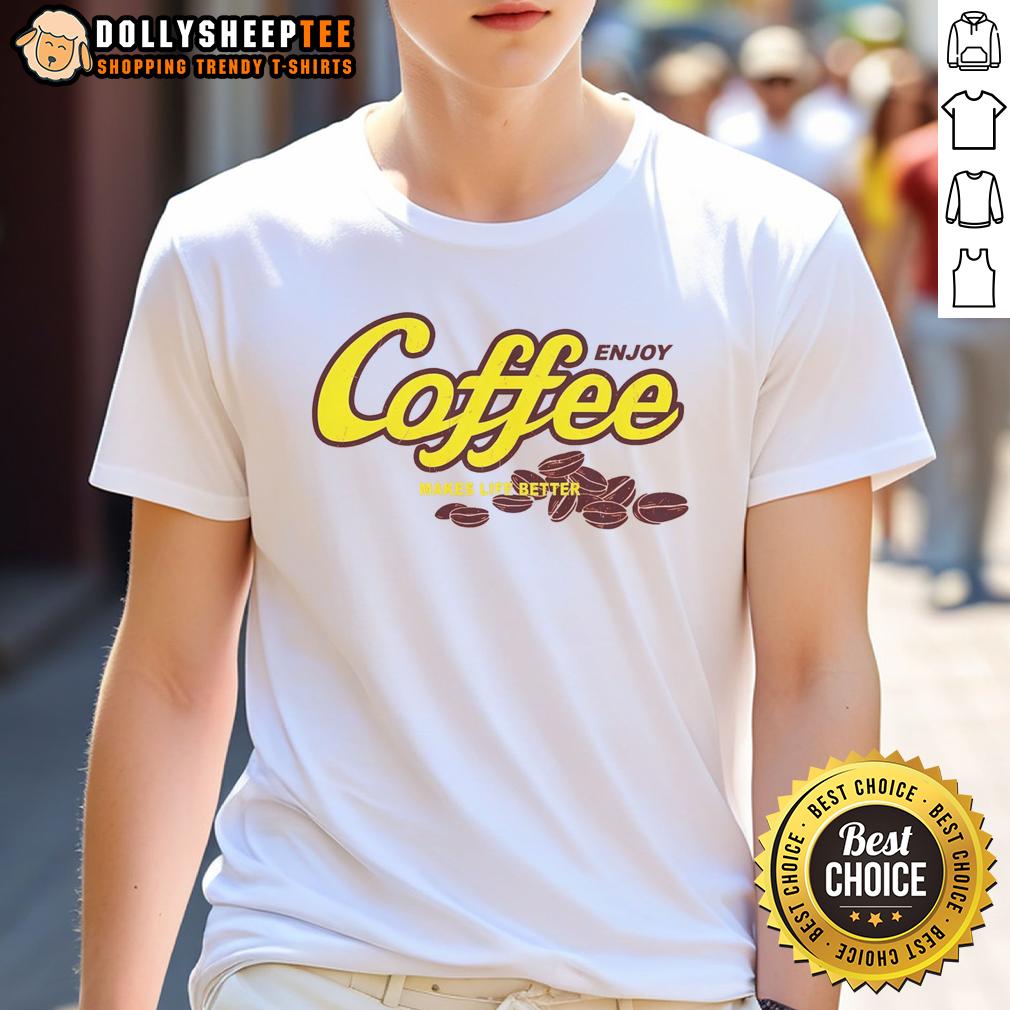 Nice Enjoy Coffee Make Life Better T Shirt Nice Enjoy Coffee Make Life Better T-Shirt design featuring a vibrant graphic and uplifting message about coffee.