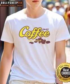 Nice Enjoy Coffee Make Life Better T-Shirt design featuring a vibrant graphic and uplifting message about coffee.