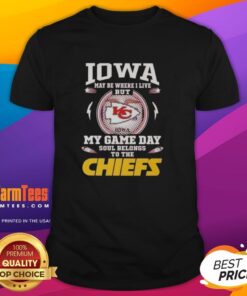 Nice Even Under Iowa Sunshine t-shirt with 'My Heart And Soul Belong To The Kansas City Chiefs' design.
