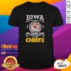 Nice Even Under Iowa Sunshine t-shirt with 'My Heart And Soul Belong To The Kansas City Chiefs' design.