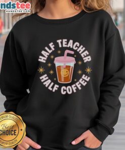 Nice Half Teacher Half Coffee Sweatshirt featuring a playful design for coffee-loving educators.