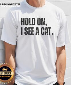 Funny 'Nice Hold On I See A Cat Lover' T-shirt for pet parents, showcasing humor and love for feline friends.