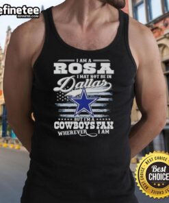 Nice I Am A Rosa I May Not Be In Dallas But I'm A Cowboys Fan Wherever I Am T-Shirt - Image 4