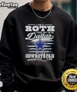 Cozy sweatshirt featuring 'I May Not Be In Dallas But I'm A Cowboys Fan Wherever I Am' slogan for passionate fans.