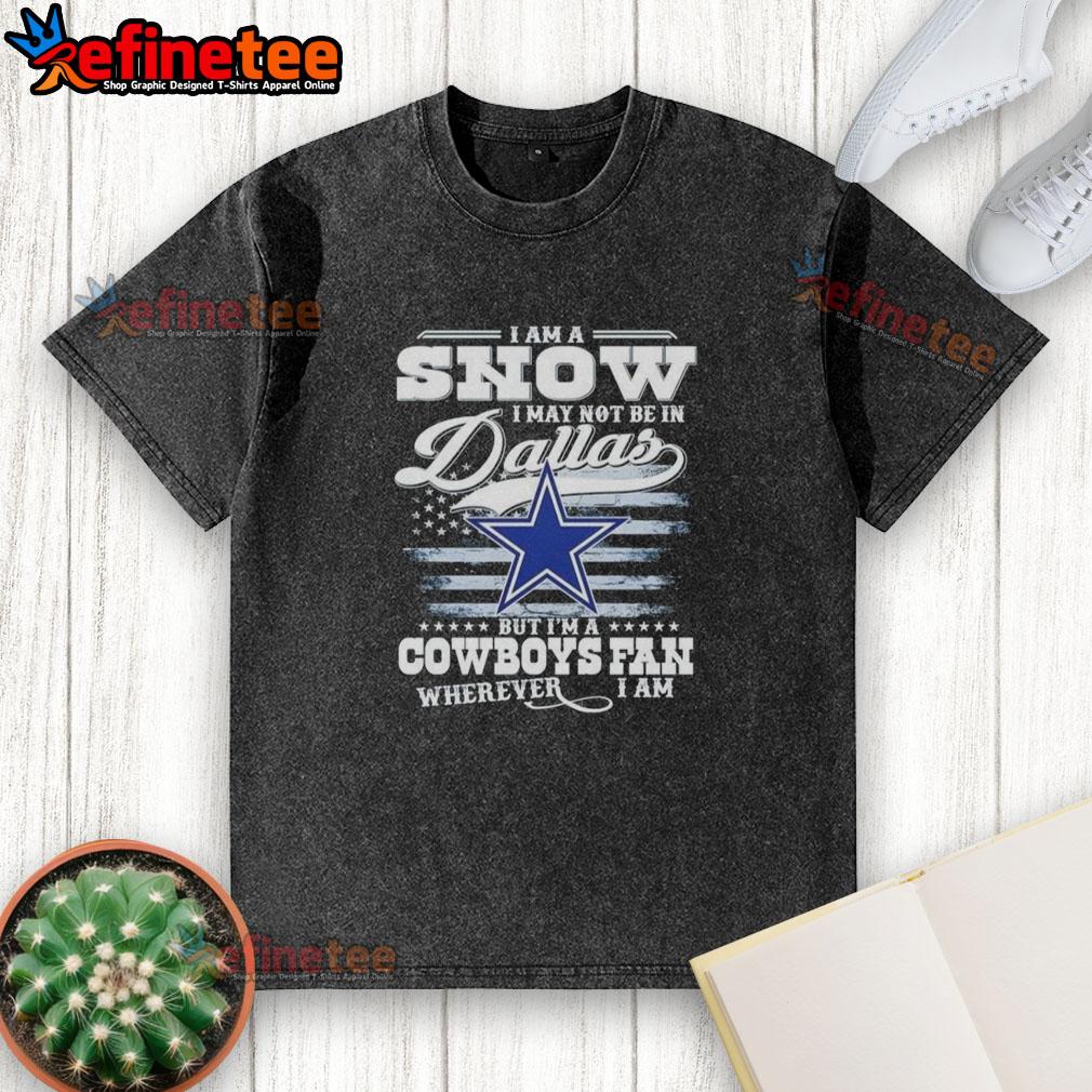 nice-i-am-a-snow-i-may-not-be-in-dallas-but-im-a-cowboys-fan-wherever-i-am-washed-t-shirt Washed t-shirt featuring 'I'm a Cowboys fan wherever I am' slogan, perfect for fans who love Dallas football.