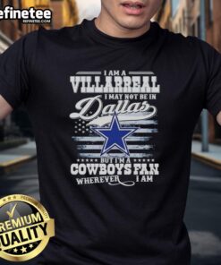 Villarreal-themed Cowboys fan t-shirt: 'I May Not Be In Dallas But I'M A Cowboys Fan Wherever I Am' design