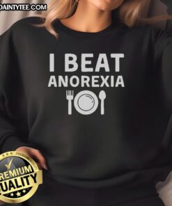 Nice I Beat Anorexia Sweatshirt - Inspiring mental health awareness apparel promoting body positivity and recovery.