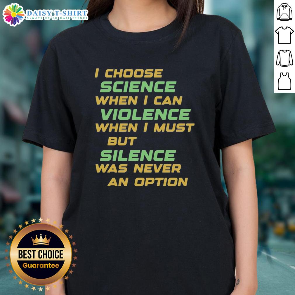 Nice I Choose Science When I Can Violence Ladies Tee Alt Text: Nice I Choose Science When I Can Violence Ladies Tee showcasing a stylish graphic for science enthusiasts.