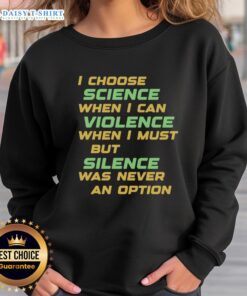 Nice I Choose Science When I Can Violence Sweatshirt featuring a bold graphic, perfect for science enthusiasts and casual wear.