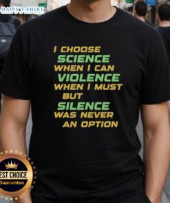 Nice I Choose Science When I Can Violence T-Shirt featuring a bold graphic design promoting science over violence.