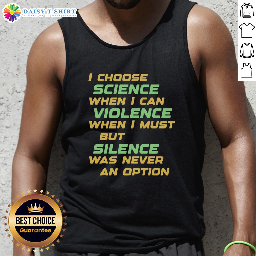 Nice I Choose Science When I Can Violence Tank Top Nice 'I Choose Science When I Can' Violence tank top featuring bold text and vibrant colors, perfect for science enthusiasts.