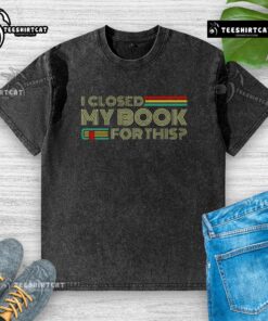 Alt Text: Washed t-shirt with 'Nice, I closed my book for this' print, perfect for book lovers and casual wear.