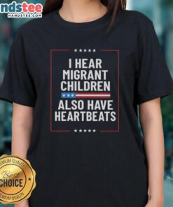 Nice I Hear Migrant Children Also Have Heartbeats Ladies Tee in vibrant colors, showcasing a powerful message of compassion.