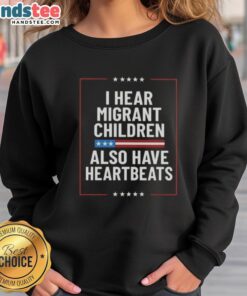Alt Text: Nice I Hear Migrant Children Also Have Heartbeats Sweatshirt featuring a bold design celebrating empathy and awareness.