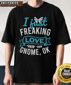 Funny 'Nice I Just Freaking Love Gnome Ok' T-Shirt featuring a whimsical gnome design for gnome lovers.