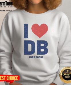 Cozy Nice I Love DB Dad Bods sweatshirt in casual style, perfect for celebrating dad bods and comfortable fashion.