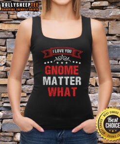Nice I Love You Gnome Matter What Tank Top featuring a whimsical gnome design, perfect for casual summer outfits.