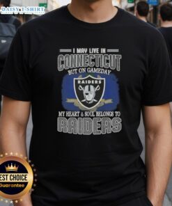 Nice I May Live In Connecticut But On Gameday My Heart And Soul Belongs To Raiders T-Shirt featuring bold team graphics.