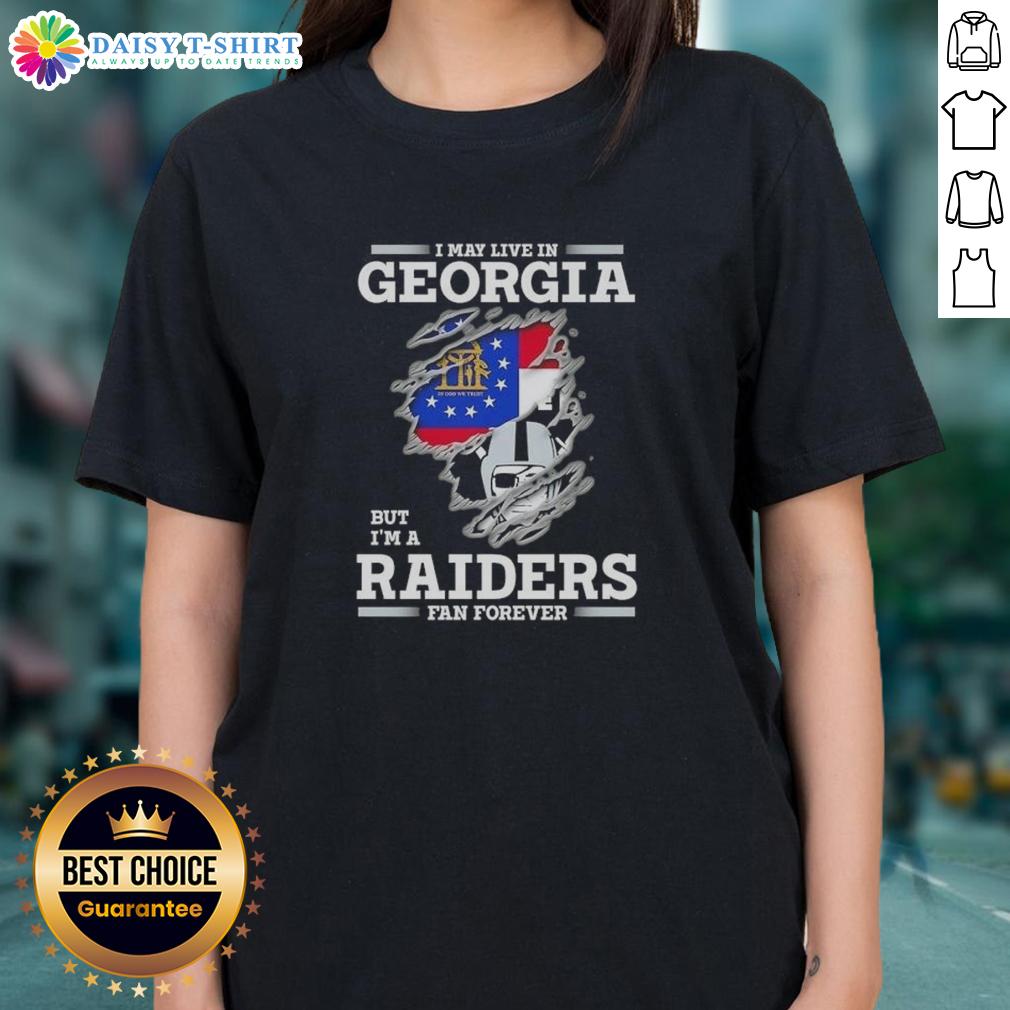 Nice I May Live In Georgia But I'M A Raiders Fan Forever Ladies Tee Nice I May Live In Georgia But I'm A Raiders Fan Forever Ladies Tee featuring a stylish design for devoted fans.