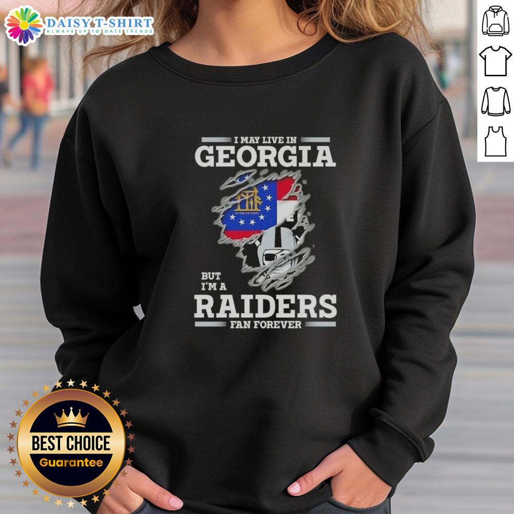 Nice I May Live In Georgia But I'M A Raiders Fan Forever Sweatshirt Cozy sweatshirt featuring 'I May Live In Georgia But I'm A Raiders Fan Forever' design, perfect for dedicated Raiders fans.