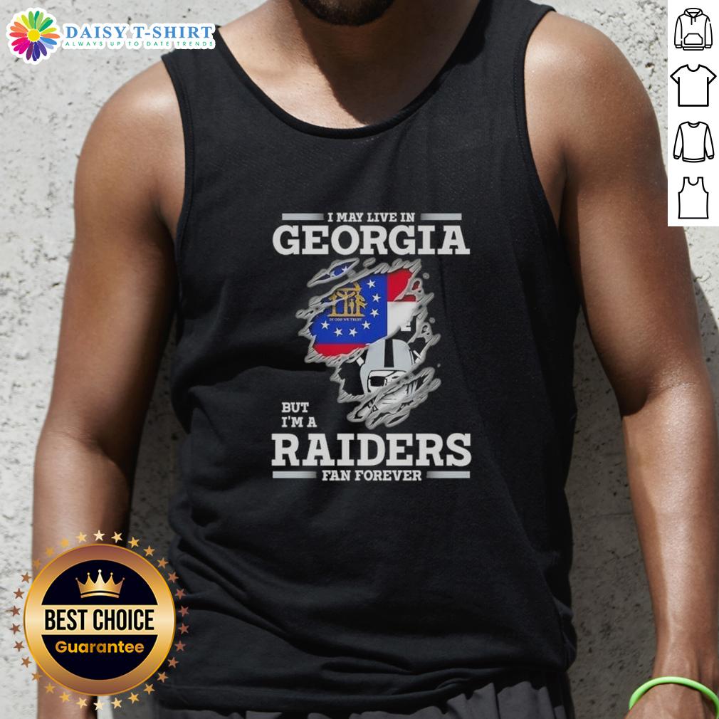 Nice I May Live In Georgia But I'M A Raiders Fan Forever Tank Top Nice tank top reading 'I May Live In Georgia But I'm A Raiders Fan Forever' showcasing team pride and southern style.