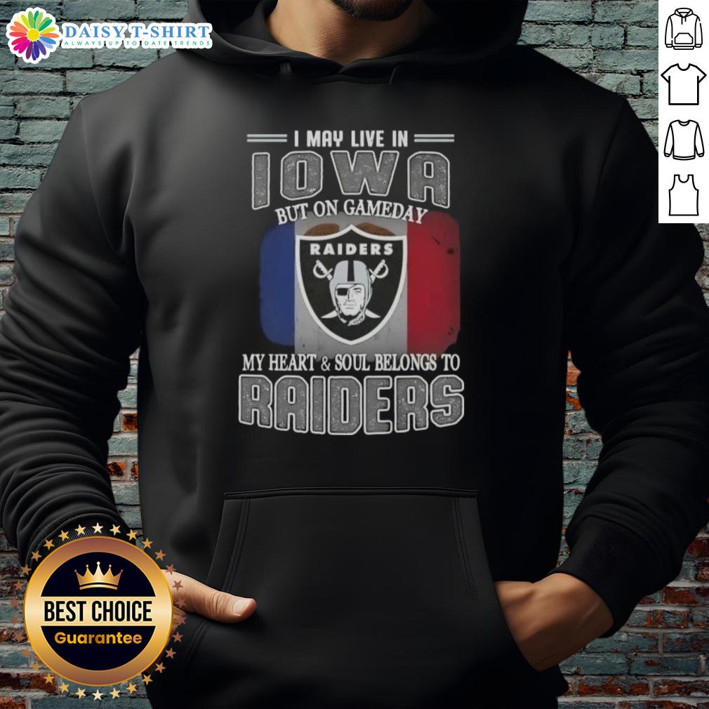 Nice I May Live In Iowa But On Gameday My Heart And Soul Belongs To Raiders Hoodie Person wearing a Raiders hoodie in Iowa, showcasing pride with 'Gameday My Heart and Soul Belongs to Raiders' design.