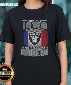Nice I May Live In Iowa But On Gameday My Heart And Soul Belongs To Raiders Ladies Tee in stylish design.