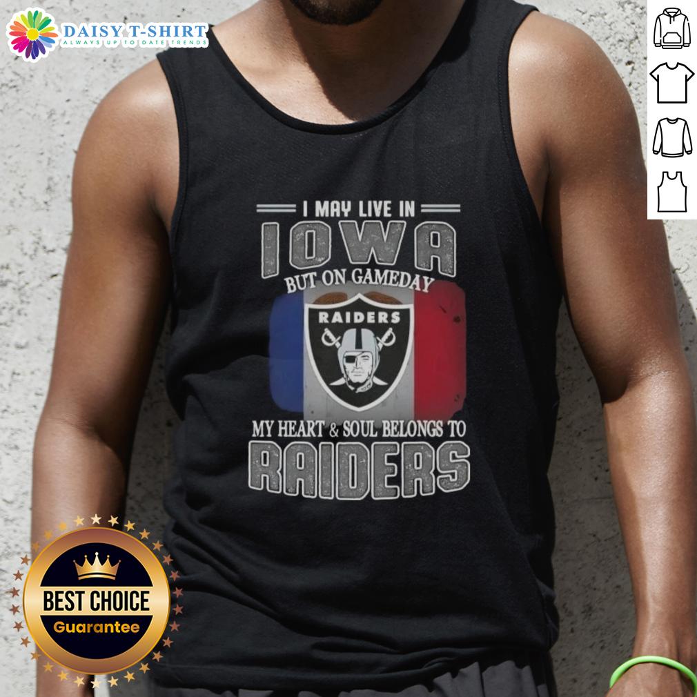 Nice I May Live In Iowa But On Gameday My Heart And Soul Belongs To Raiders Tank Top Stylish tank top featuring 'I may live in Iowa, but on game day my heart belongs to Raiders' design.