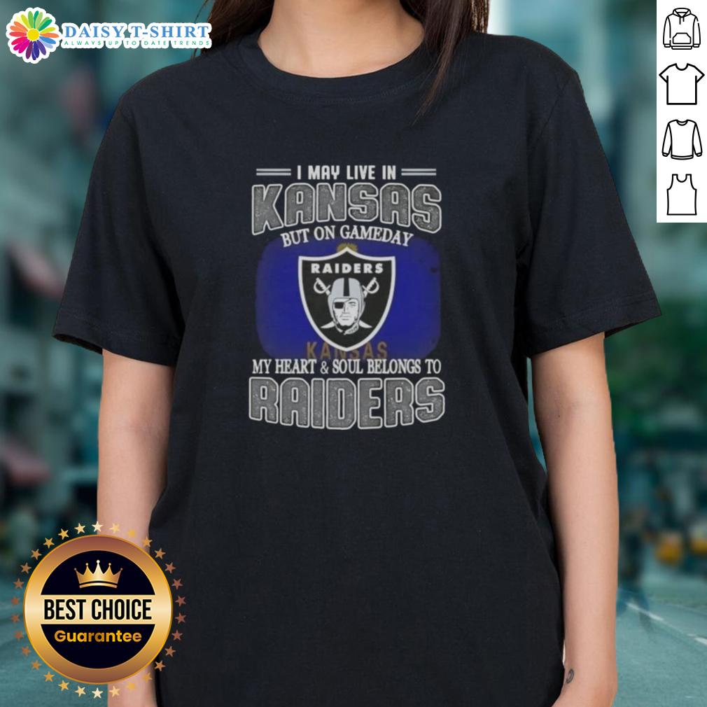 Nice I May Live In Kansas But On Gameday My Heart And Soul Belongs To Raiders Ladies-Tee Raiders ladies tee featuring 'I May Live In Kansas But On Gameday My Heart Belongs To Raiders' design, perfect for fans.