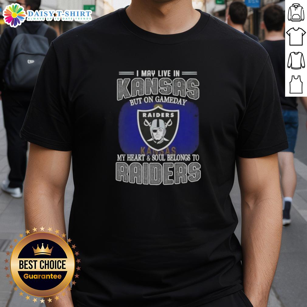 Nice I May Live In Kansas But On Gameday My Heart And Soul Belongs To Raiders T-Shirt Alt Text: Kansas fan wearing a Raiders T-shirt on game day, showcasing pride with 'My Heart and Soul Belongs to Raiders' slogan.