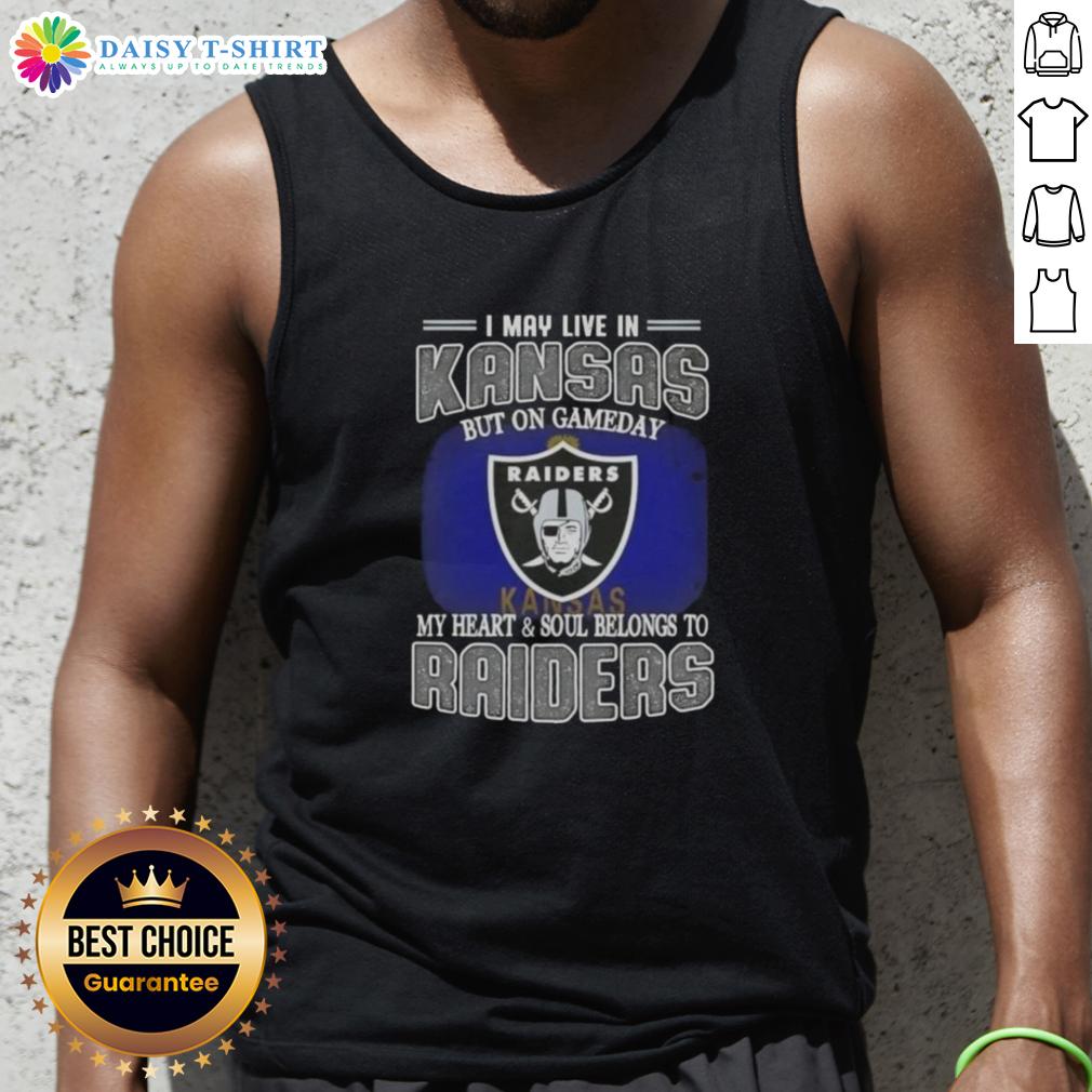 Nice I May Live In Kansas But On Gameday My Heart And Soul Belongs To Raiders Tank Top Stylish tank top reading 'I May Live In Kansas, But On Gameday My Heart Belongs To Raiders' for fans.