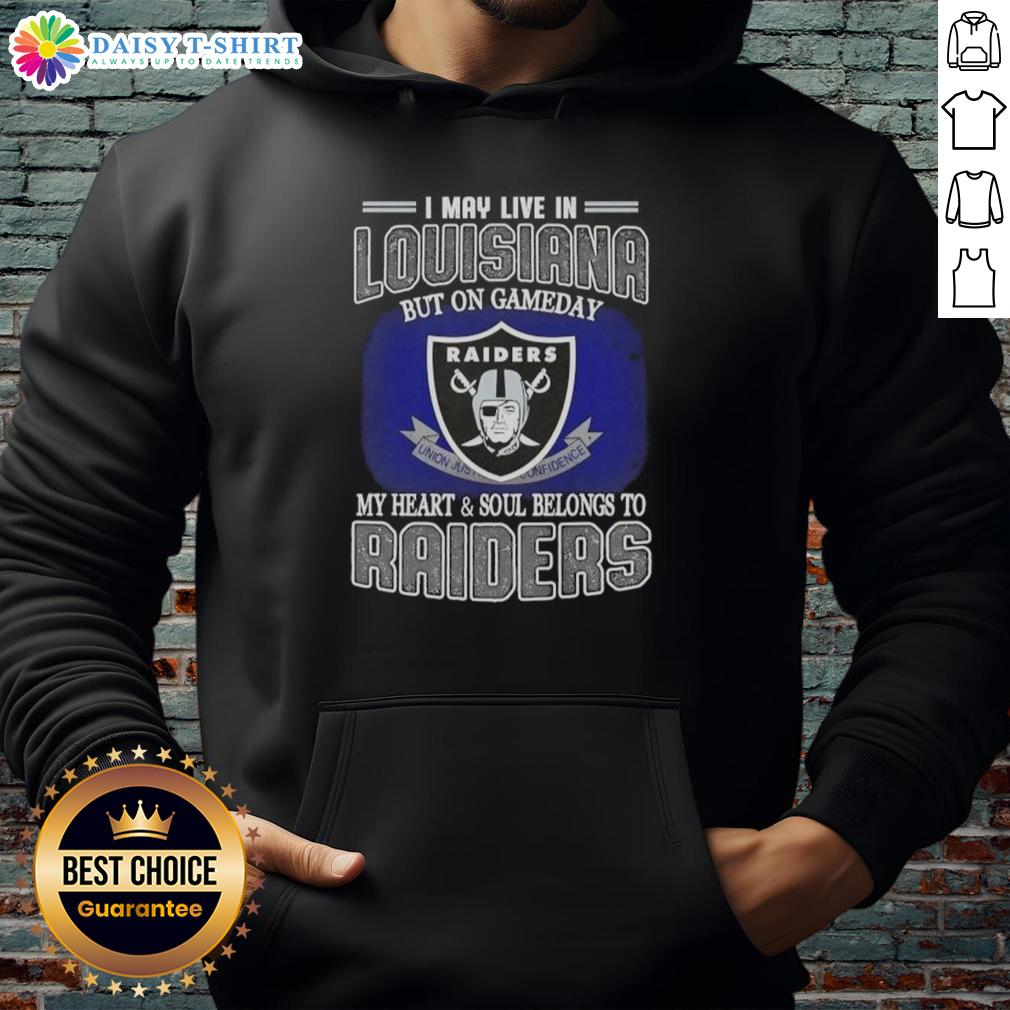 Nice I May Live In Louisiana But On Gameday My Heart And Soul Belongs To Raiders Hoodie Alt Text: Person wearing a Raiders hoodie, showing team spirit in Louisiana on game day, heart and soul with the Raiders.