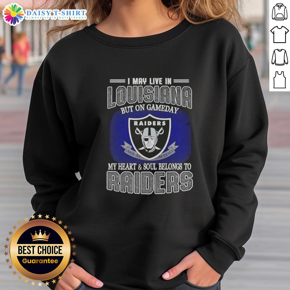 Nice I May Live In Louisiana But On Gameday My Heart And Soul Belongs To Raiders Sweatshirt Comfortable sweatshirt featuring 'Nice, I May Live in Louisiana, But on Gameday My Heart and Soul Belongs to Raiders' design.