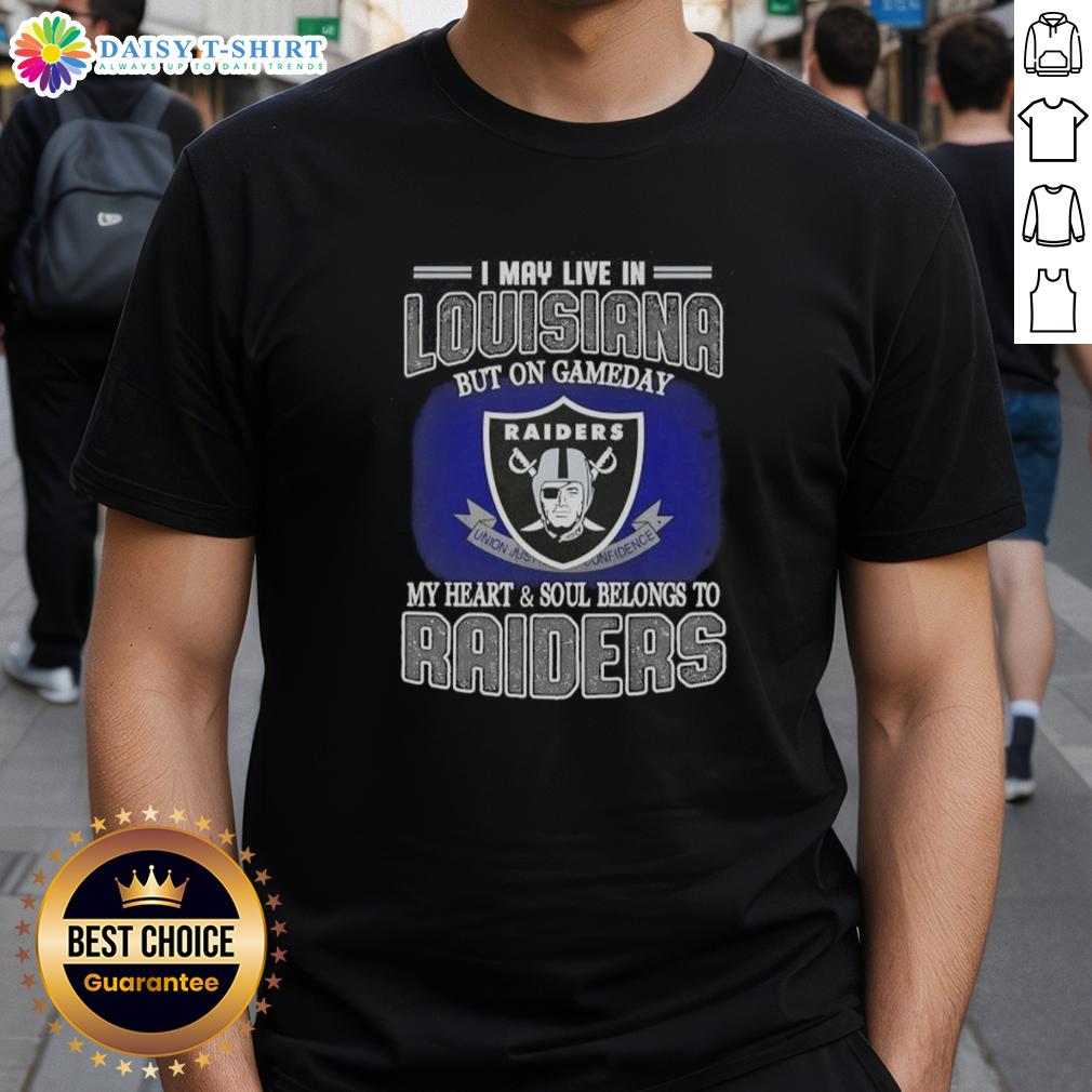 Nice I May Live In Louisiana But On Gameday My Heart And Soul Belongs To Raiders T-Shirt Louisiana fan wearing a Raiders T-shirt on game day, showcasing team spirit and pride for the Raiders.
