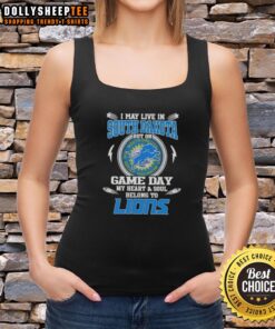 Stylish tank top featuring 'Nice, I May Live in South Dakota But on Game Day My Heart and Soul Belongs to Detroit Lions' design.