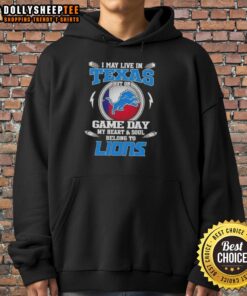 Alt Text: Detroit Lions hoodie with text 'Nice, I May Live In Texas, But On Game Day My Heart Belongs To Detroit Lions'