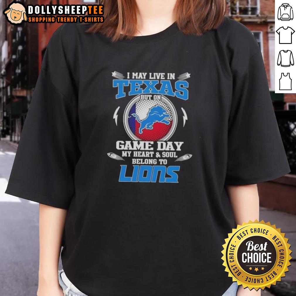 Nice I May Live In Texas But On Game Day My Heart And Soul Belongs To Detroit Lions Ladies-Tee Detroit Lions ladies tee showcasing pride for game day, perfect for fans living in Texas but cheering for Detroit.