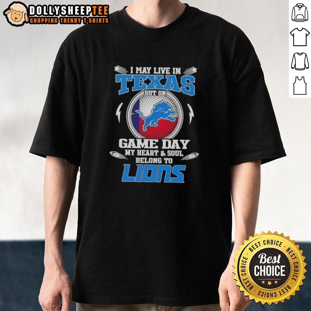 Nice I May Live In Texas But On Game Day My Heart And Soul Belongs To Detroit Lions T-Shirt Nice I May Live In Texas But On Game Day My Heart And Soul Belongs To Detroit Lions T-Shirt displayed on a mannequin.